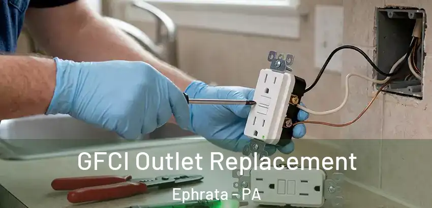  GFCI Outlet Replacement Ephrata - PA