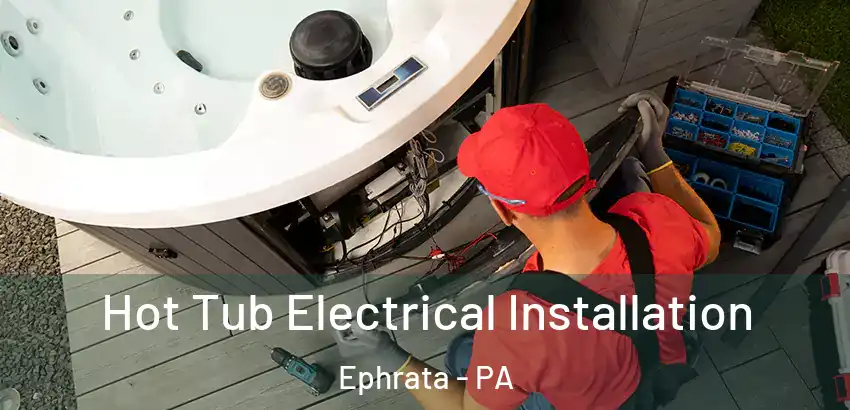 Hot Tub Electrical Installation Ephrata - PA