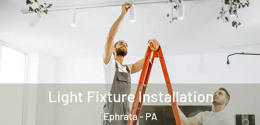  Light Fixture Installation Ephrata - PA