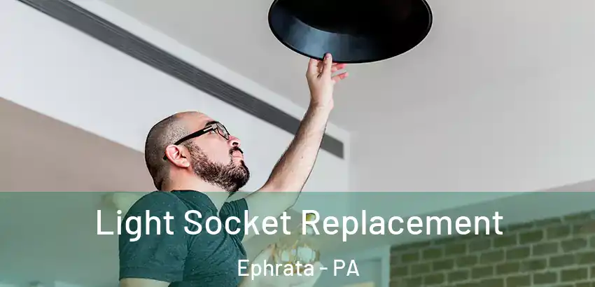 Light Socket Replacement Ephrata - PA