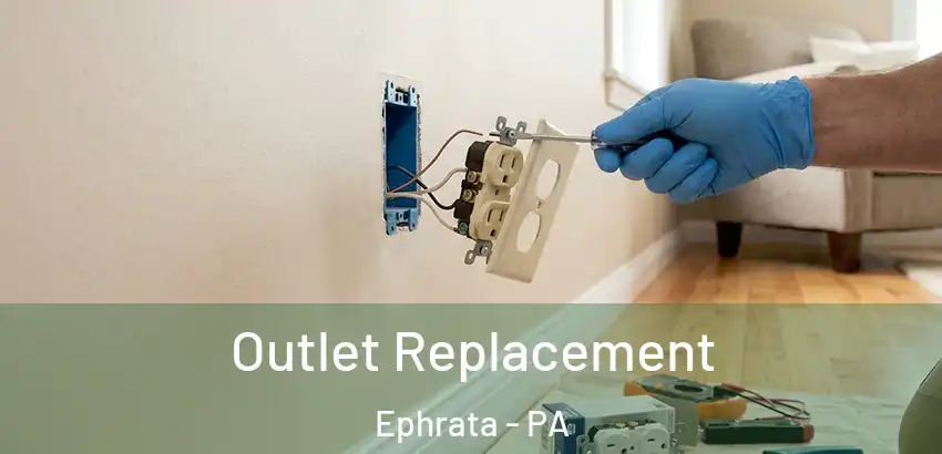 Outlet Replacement Ephrata - PA